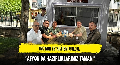 TMO'nun Yetkili İsmi Güldal ''Afyon'da Hazırlıklarımız Tamam''