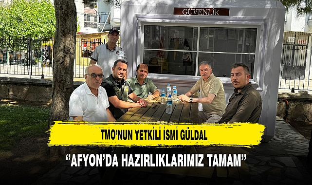 TMO'nun Yetkili İsmi Güldal ''Afyon'da Hazırlıklarımız Tamam''