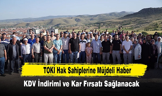 TOKİ Hak Sahiplerine Müjdeli Haber, KDV İndirimi ve Kar Fırsatı Sağlanacak!