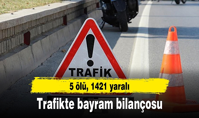 Trafikte bayram bilançosu: 5 ölü, 1421 yaralı