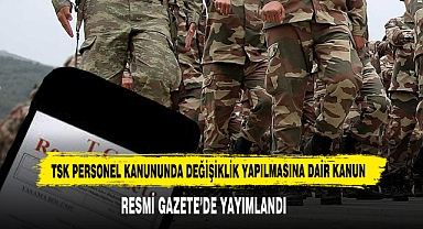 TSK Personel Kanununda Değişiklik Yapılmasına Dair Kanun Resmi Gazete’de