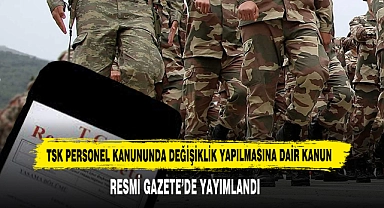 TSK Personel Kanununda Değişiklik Yapılmasına Dair Kanun  Resmi Gazete’de