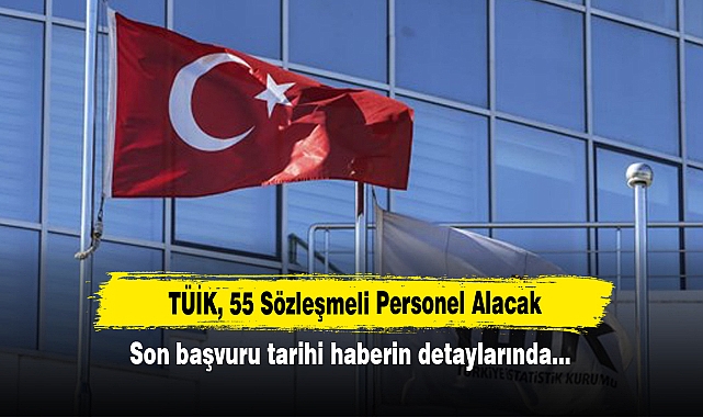 TÜİK, 55 Sözleşmeli Personel Alacak!  Son başvuru tarihi haberin detaylarında…