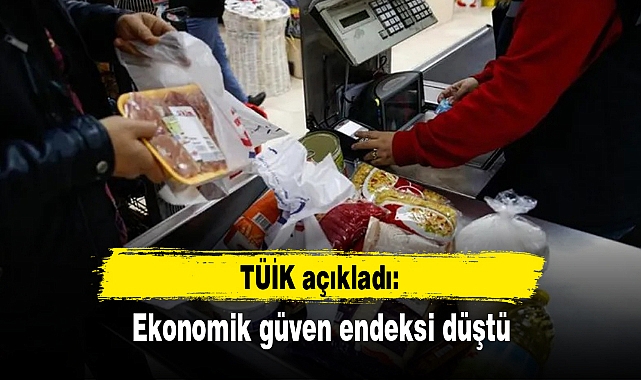 TÜİK açıkladı: Ekonomiye güven 7 ayın dibinde