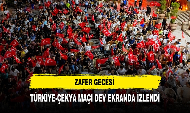 TÜRKİYE-ÇEKYA MAÇI DEV EKRANDA İZLENDİ