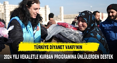 TÜRKİYE DİYANET VAKFI'NIN 2024 YILI VEKALETLE KURBAN PROGRAMINA ÜNLÜLERDEN DESTEK