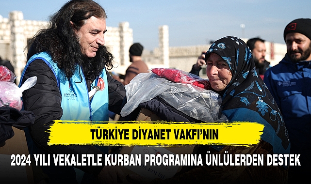 TÜRKİYE DİYANET VAKFI'NIN 2024 YILI VEKALETLE KURBAN PROGRAMINA ÜNLÜLERDEN DESTEK