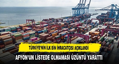 Türkiye'nin İlk Bin İhracatçısı Açıklandı Afyon'un Listede Olmaması Üzüntü Yarattı