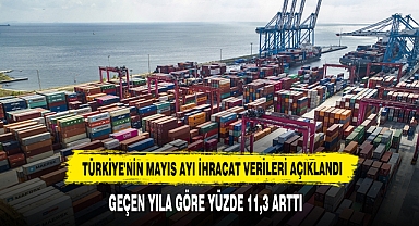 Türkiye'nin Mayıs Ayı İhracat Verileri Açıklandı