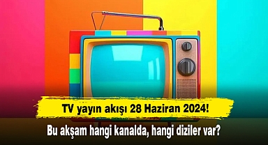 TV yayın akışı 28 Haziran 2024! Bu akşam hangi kanalda, hangi diziler var?
