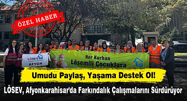 Umudu Paylaş, Yaşama Destek Ol! Lösev, Afyonkarahisar'da Farkındalık Çalışmalarını Sürdürüyor