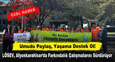 Umudu Paylaş, Yaşama Destek Ol! Lösev, Afyonkarahisar'da Farkındalık Çalışmalarını Sürdürüyor