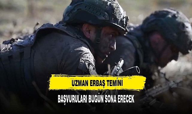 Uzman Erbaş Temini Başvuruları  Bugün Sona Erecek