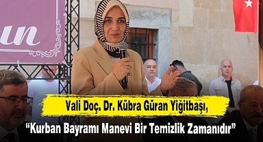 Vali Doç. Dr. Kübra Güran Yiğitbaşı, “Kurban Bayramı Manevi Bir Temizlik Zamanıdır”