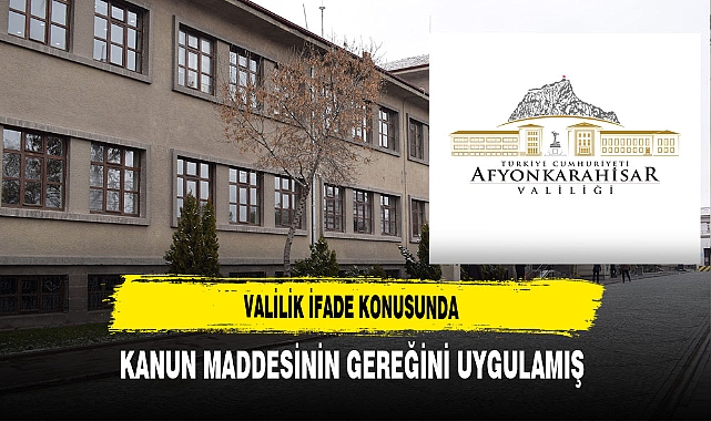 Valilik İfade Konusunda Kanun Maddesinin Gereğini Uygulamış