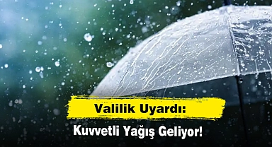 Valilik Uyardı: Kuvvetli Yağış Geliyor!