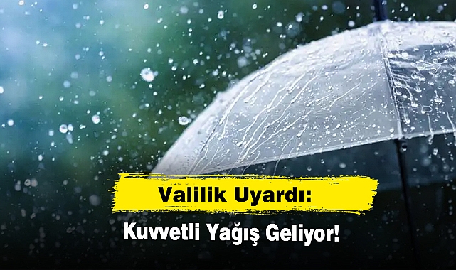 Valilik Uyardı: Kuvvetli Yağış Geliyor!