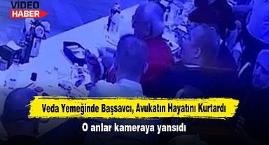 Veda Yemeğinde Başsavcı, Avukatın Hayatını Kurtardı: O anlar kameraya yansıdı...