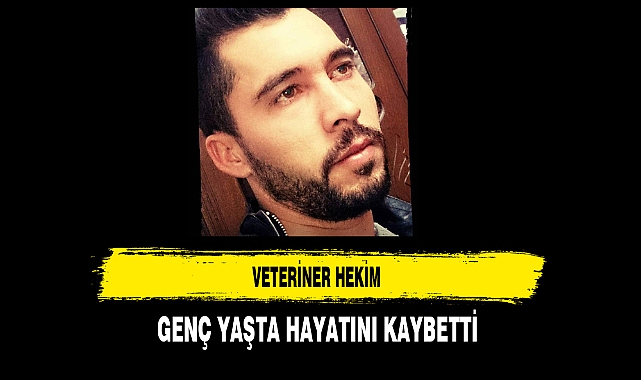 Veteriner Hekim Genç Yaşta Hayatını Kaybetti