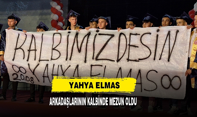 Yahya Elmas  Arkadaşlarının Kalbinde Mezun Oldu