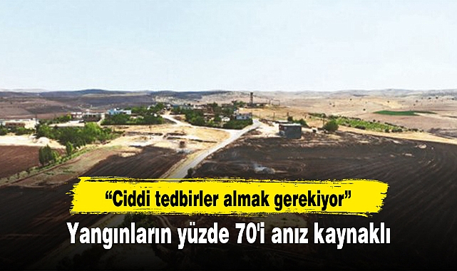 Yangınların yüzde 70'i anız kaynaklı
