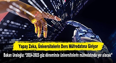 Yapay Zeka, Üniversitelerin Ders Müfredatına Giriyor! Bakan Uraloğlu: “2024-2025 güz döneminde üniversitelerin müfredatında yer alacak”