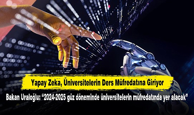 Yapay Zeka, Üniversitelerin Ders Müfredatına Giriyor! Bakan Uraloğlu: “2024-2025 güz döneminde üniversitelerin müfredatında yer alacak”
