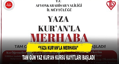 “Yaza Kur’an’la Merhaba” Tam Gün Yaz Kur’an Kursu Kayıtları Başladı