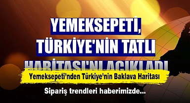 Yemeksepeti’nden Türkiye’nin Baklava Haritası!  Sipariş trendleri haberimizde…
