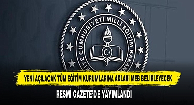 Yeni Açılacak Tüm Eğitim Kurumlarına Adları MEB Belirleyecek