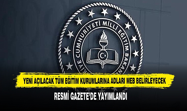 Yeni Açılacak Tüm Eğitim Kurumlarına Adları MEB Belirleyecek