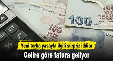 Yeni torba yasayla ilgili sürpriz iddia: Gelire göre fatura geliyor