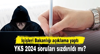 YKS 2024 soruları sızdırıldı mı? İçişleri Bakanlığı açıklama yaptı