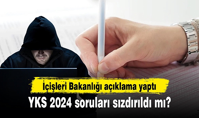 YKS 2024 soruları sızdırıldı mı? İçişleri Bakanlığı açıklama yaptı