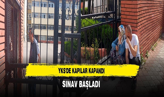 YKS'de Kapılar Kapandı Sınav Başladı