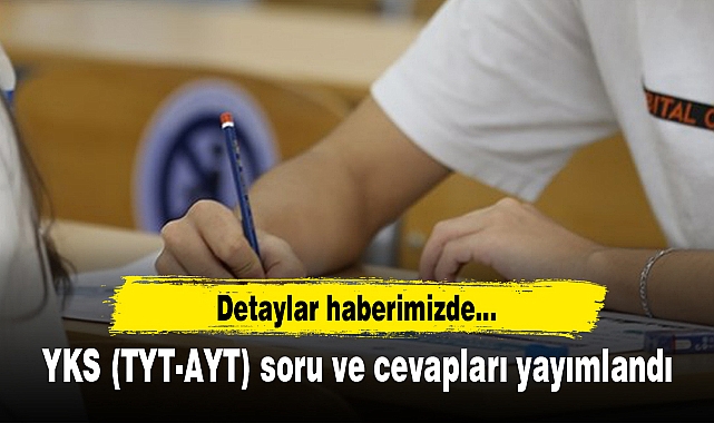 YKS (TYT-AYT) soru ve cevapları yayımlandı