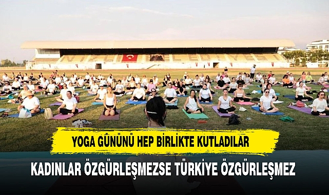 YOGA GÜNÜNÜ HEP KUTLAMAK İÇİN BİR ARAYA GELDİLER