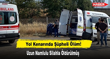 Yol Kenarında Şüpheli Ölüm!