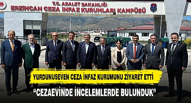 YURDUNUSEVEN CEZA İNFAZ KURUMUNU ZİYARET ETTİ