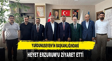 Yurdunuseven’in Başkanlığındaki Heyet Erzurum’u Ziyaret Etti
