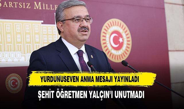 YURDUNUSEVEN ŞEHİT ÖĞRETMEN YALÇIN'I UNUTMADI