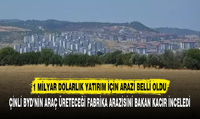 1 MİLYAR DOLARLIK YATIRIM İÇİN ARAZİ BELLİ OLDU