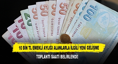 10 Bin TL Emekli Aylığı Alanlarla İlgili Yeni Gelişme