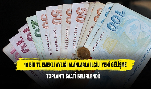10 Bin TL Emekli Aylığı Alanlarla İlgili Yeni Gelişme