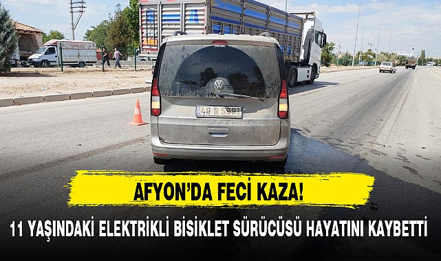 11 YAŞINDAKİ ELEKTRİKLİ BİSİKLET SÜRÜCÜSÜ HAYATINI KAYBETTİ