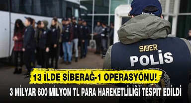 13 İLDE SİBERAĞ-1 OPERASYONU!