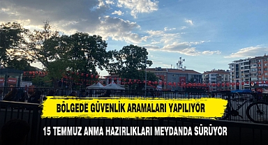 15 TEMMUZ ANMA HAZIRLIKLARI MEYDANDA SÜRÜYOR