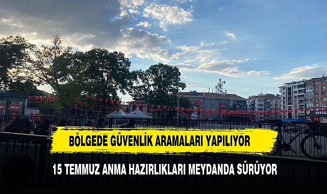 15 TEMMUZ ANMA HAZIRLIKLARI MEYDANDA SÜRÜYOR