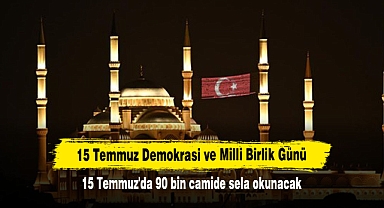 15 Temmuz'da 90 bin camide sela okunacak