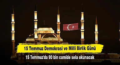 15 Temmuz'da 90 bin camide sela okunacak